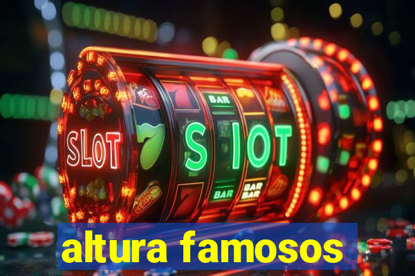 altura famosos